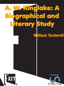 A. W. Kinglake: A Biographical and Literary Study - William Tuckwell - E-Book