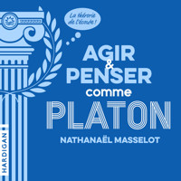 Agir et penser comme Platon - Nathanaël Masselot - Hörbuch