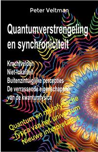 Quantumverstrengeling en synchroniciteit. Krachtvelden. Niet-lokaliteit. Buitenzintuiglijke percepties. De verrassende eigenschappen van de kwantumfysica. (Nederlandse taal) - Peter Veltman - E-Book