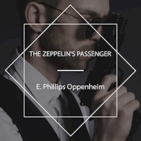 The Zeppelin's Passenger - E. Phillips Oppenheim - Hörbuch