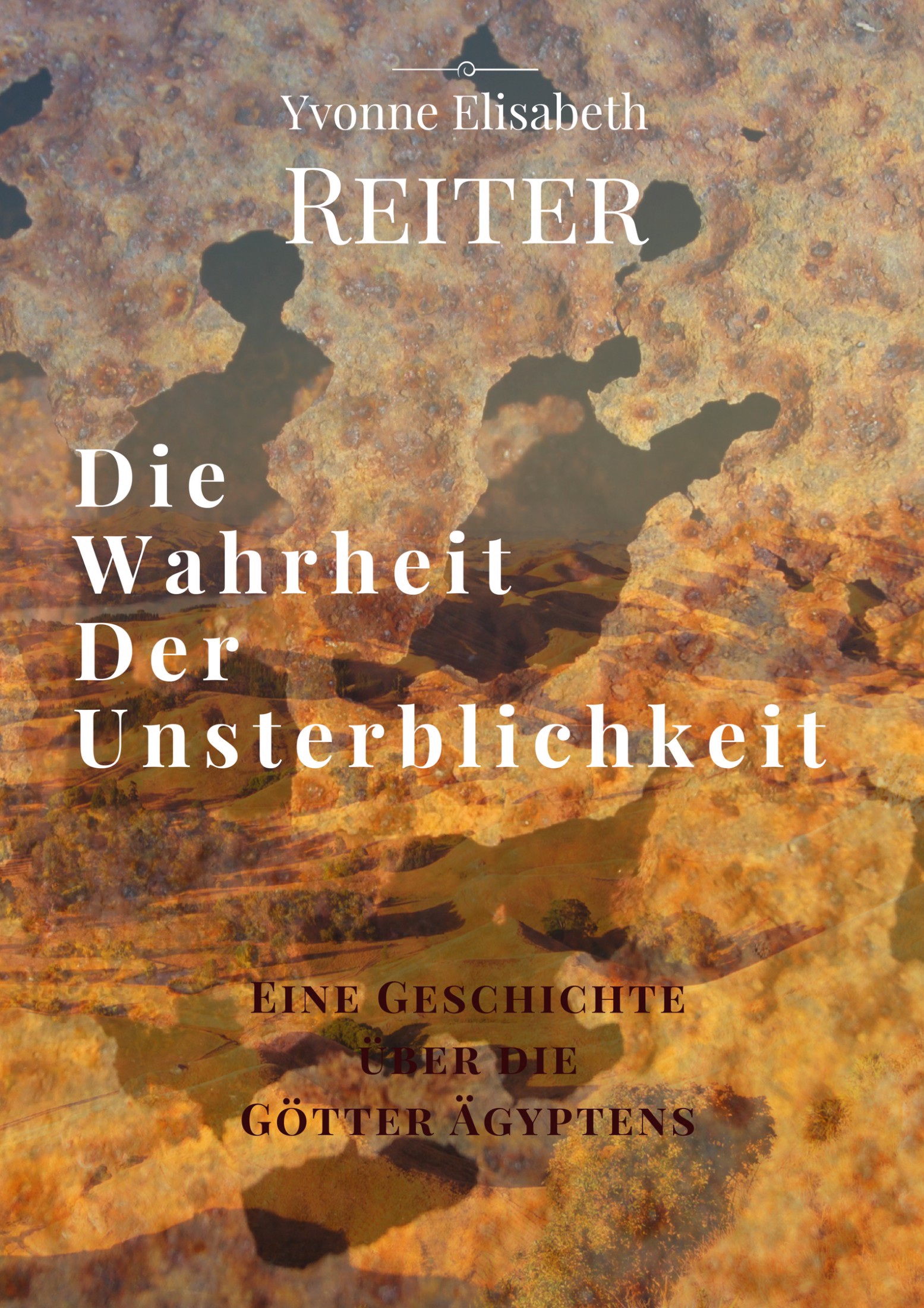 Die Wahrheit der Unsterblichkeit - Yvonne Elisabeth Reiter - E-Book