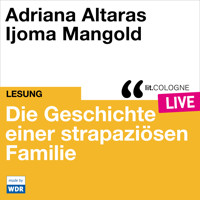 Die Geschichte einer strapaziösen Familie - lit.COLOGNE live (Ungekürzt) - Adriana Altaras - Hörbuch