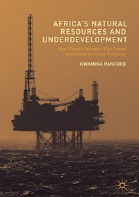 Africa’s Natural Resources and Underdevelopment - Kwamina Panford - E-Book