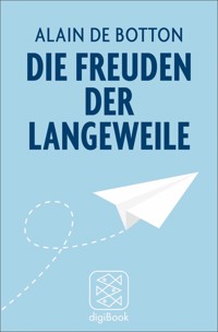 Die Freuden der Langeweile - Alain de Botton - E-Book