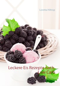 Leckere Eisrezepte nach Low Carb - Loretta Hiltrop - E-Book