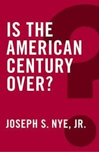 Is the American Century Over? - Joseph S. Nye - E-Book