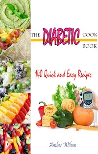 The Diabetic Cookbook : 140 Quick & Easy Recipes - Amber Wilson - E-Book