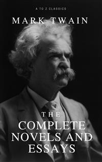 Mark Twain: The Complete Novels and Essays - Mark Twain - E-Book