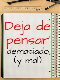 Deja de pensar demasiado (y mal)... trucos para pensar menos (y mejor) - Marcello Pa - E-Book