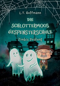 Die Schlottermoos-Gespensterschule - Zimbis Prüfung - L.T. Hoffmann - E-Book
