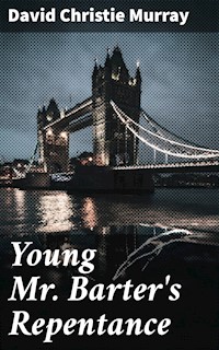 Young Mr. Barter's Repentance - David Christie Murray - E-Book