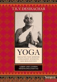Yoga - Heilung von Körper und Geist jenseits des Bekannten - T.K.V. Desikachar - E-Book