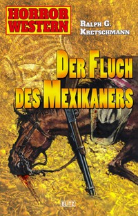 Horror Western 04: Der Fluch des Mexikaners - Ralph G. Kretschmann - E-Book