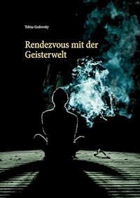 Rendezvous mit der Geisterwelt - Tobias Grabovsky - E-Book