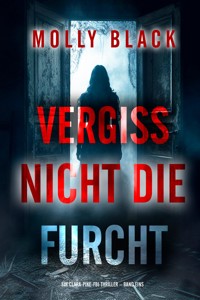 Vergiss Nicht Die Furcht (Ein Clara-Pike-FBI-Thriller – Band Eins) - Molly Black - kostenlos E-Book
