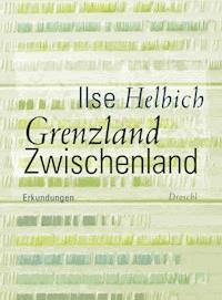 Grenzland Zwischenland - Ilse Helbich - E-Book