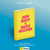Dein Buch in zwölf Wochen - Von der ersten Idee bis zur vollständigen Umsetzung (ungekürzt) - Daniela Landgraf - Hörbuch