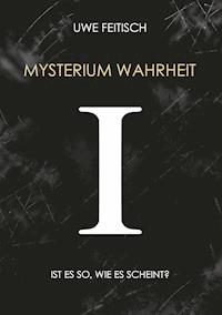 Mysterium Wahrheit I - Uwe Feitisch - E-Book