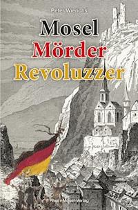 Mosel Mörder Revoluzzer - Peter Wierichs - E-Book
