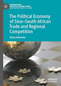 The Political Economy of Sino–South African Trade and Regional Competition - Bhaso Ndzendze - E-Book
