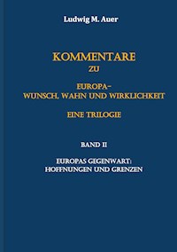 Kommentare zu Europa-Wunsch, Wahn und Wirklichkeit. Eine Trilogie - Ludwig M. Auer - E-Book