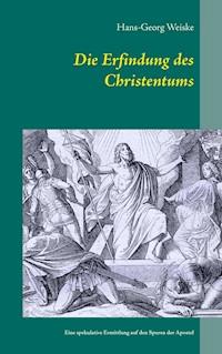 Die Erfindung des Christentums - Hans-Georg Weiske - E-Book