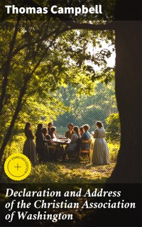 Declaration and Address of the Christian Association of Washington - Thomas Campbell - E-Book