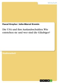 Die USA und ihre Auslandsschulden. Wie entstehen sie und wer sind die Gläubiger? - Pascal Kreylos - E-Book