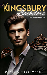 Kingsbury Bachelors - The Heartbreaker - Daniela Felbermayr - E-Book
