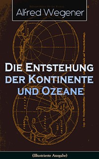 Die Entstehung der Kontinente und Ozeane (Illustrierte Ausgabe) - Alfred Wegener - E-Book
