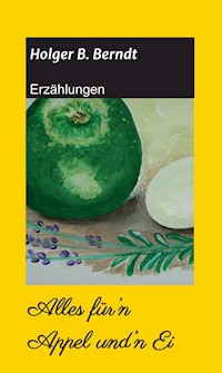Alles für'n Appel und'n Ei - Holger B. Berndt - E-Book
