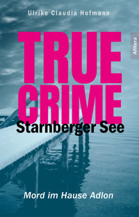 True Crime Starnberger See - Ulrike Claudia Hofmann - E-Book