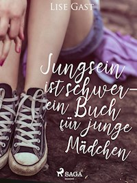 Jungsein ist schwer - ein Buch für junge Mädchen - Lise Gast - E-Book
