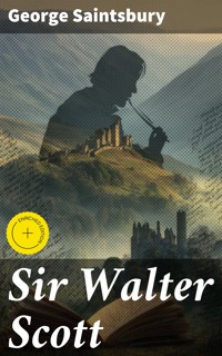 Sir Walter Scott - George Saintsbury - E-Book