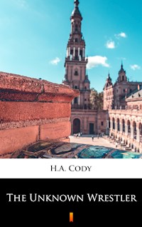 The Unknown Wrestler - H. A. Cody - E-Book