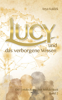Lucy und das verborgene Wissen - Anya Kaldek - E-Book