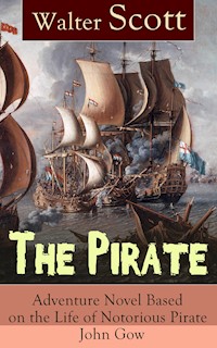 The Pirate: Adventure Novel Based on the Life of Notorious Pirate John Gow - Walter Scott - E-Book