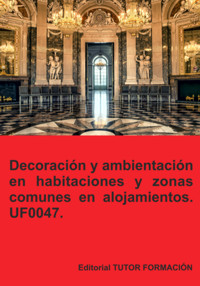 Decoración Y Ambientación En Habitaciones Y Zonas Comunes En Alojamientos. Uf0047. - Eguzkiñe Urreta Okeranza - E-Book