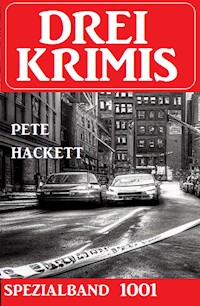 Drei Krimis Spezialband 1001 - Pete Hackett - E-Book