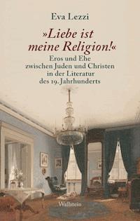 "Liebe ist meine Religion!" - Eva Lezzi - E-Book