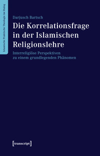 Die Korrelationsfrage in der Islamischen Religionslehre - Darjusch Bartsch - kostenlos E-Book
