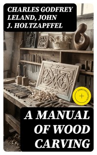 A Manual of Wood Carving - Charles Godfrey Leland - E-Book