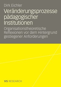 Veränderungsprozesse pädagogischer Institutionen - Dirk Eichler - E-Book