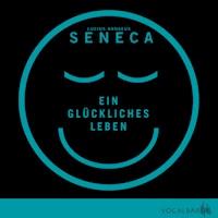 Ein glückliches Leben - Lucius Annaeus Seneca - Hörbuch