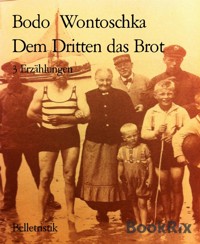 Dem Dritten das Brot - Bodo Wontoschka - kostenlos E-Book