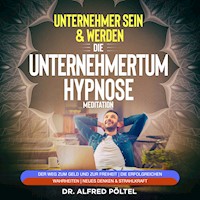 Erfolgreicher Unternehmer sein & werden - Die Unternehmertum Hypnose / Meditation - Dr. Alfred Pöltel - Hörbuch