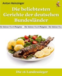 Die beliebtesten Gerichte der deutschen Bundesländer - Anton Heinzinger - E-Book