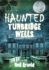Haunted Tunbridge Wells - Neil Arnold - E-Book