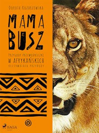 MAMA BUSZ. Przygody przewodniczki w afrykańskich rezerwatach przyrody - Dorota Kozarzewska - E-Book