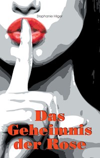 Das Geheimnis der Rose - Stephanie Hilger - E-Book